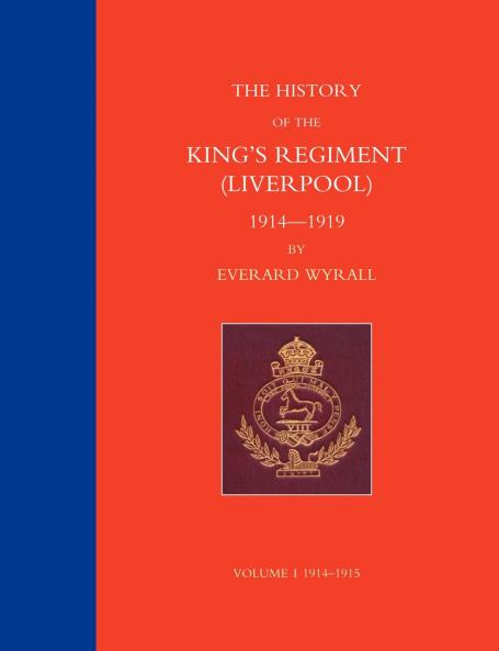 HISTORY OF THE KING'S REGIMENT (LIVERPOOL) 1914-1919 Volume 1