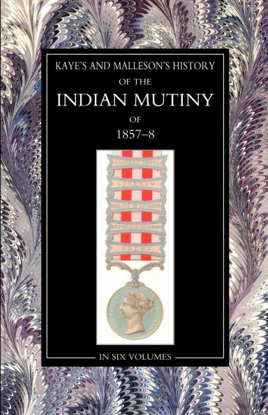 Kaye & MallesonHISTORY OF THE INDIAN MUTINY OF 1857-58