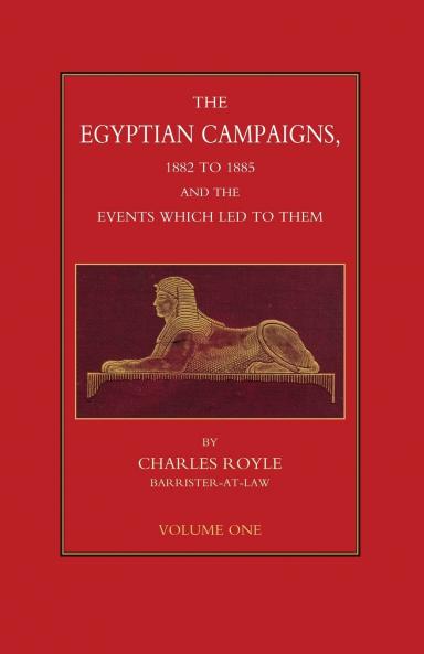 EGYPTIAN CAMPAIGNS 1882-1885 AND THE EVENTS WHICH LED TO THEM Volume One