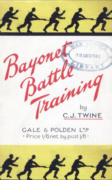 BAYONET BATTLE TRAINING A realistic and practical series of exercises on the Use of the Training Stick and Dummy