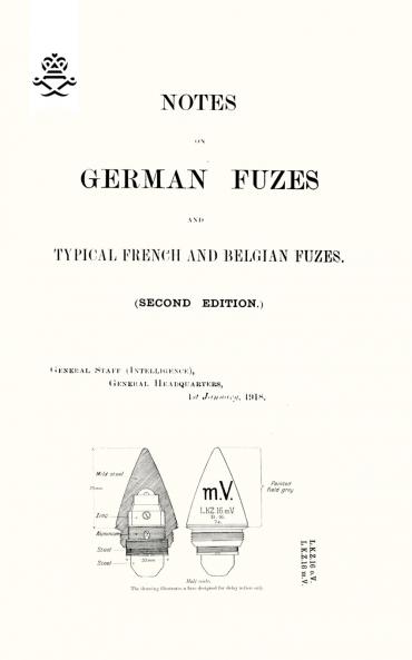 NOTES ON GERMAN FUZES AND TYPICAL FRENCH AND BELGIAN FUZES 1918; Second Edition
