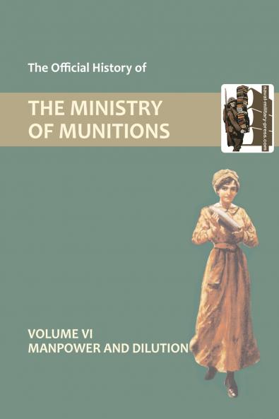 OFFICIAL HISTORY OF THE MINISTRY OF MUNITIONS VOLUME VI
