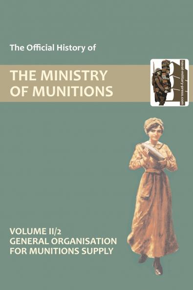 OFFICIAL HISTORY OF THE MINISTRY OF MUNITIONS VOLUME II Part 2