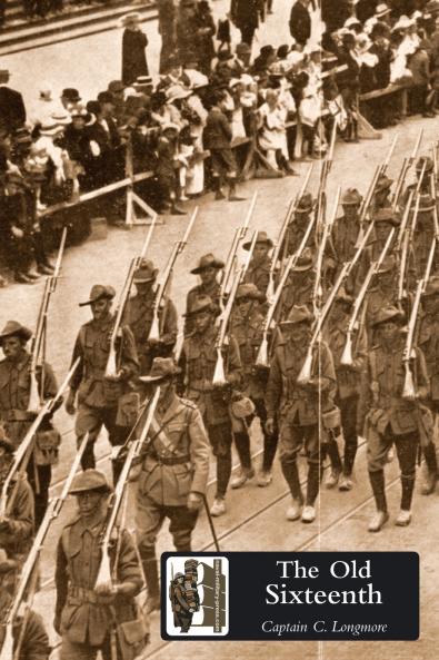OLD SIXTEENTH Being a Record of the 16th Battalion A.I.F. During the Great War