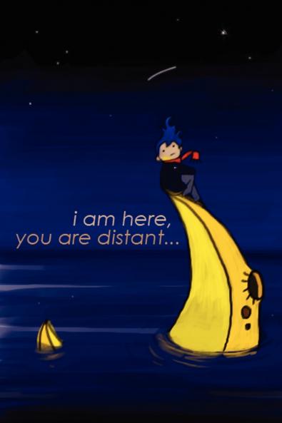 i am here you are distant ...