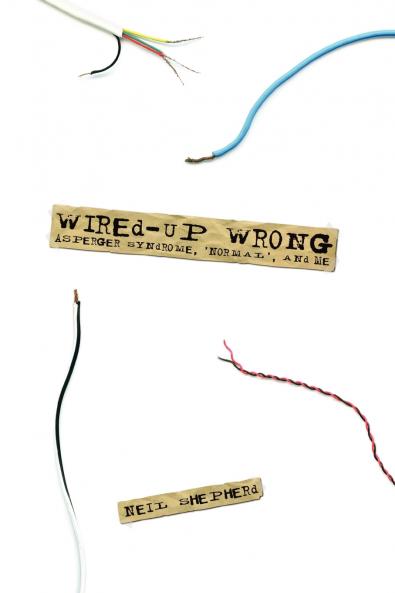 Wired-Up Wrong - Asperger Syndrome 'Normal' and Me