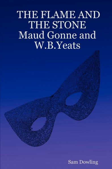 THE FLAME AND THE STONE  Maud Gonne and W.B.Yeats