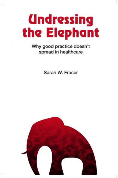 Undressing the Elephant; Why good practice doesn't spread in healthcare