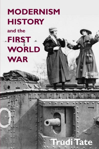 Modernism History and the First World War