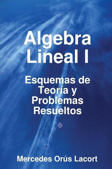 Algebra Lineal I  -  Esquemas de Teor��a y Problemas Resueltos