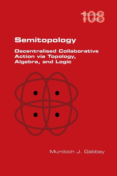 Semitopology.  Decentralised Collaborative Action via Topology Algebra and Logic