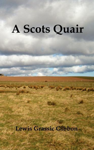 A Scots Quair (Sunset Song Cloud Howe Grey Granite) Glossary of Scots Included