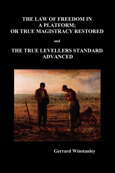 Law of Freedom in a Platform or True Magistracy Restored and the True Levellers Standard Advanced (Paperback)