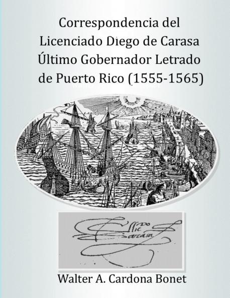 Correspondencia del Licenciado Diego de Carasa.  Ultimo gobernador letrado de Puerto Rico (1555-1565)