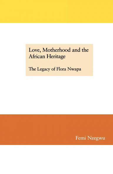 Love Motherhood and the African Heritage. The Legacy of Flora Nwapa