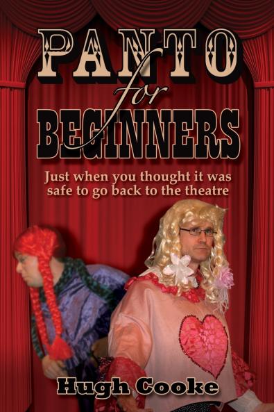 Panto for Beginners - Just When You Thought It Was Safe to Go Back to the Theatre - Pantomimes and Plays for Schools Classrooms and Theatres