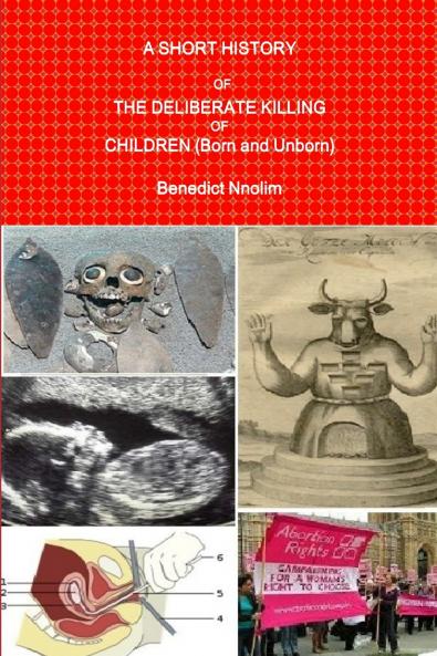 A SHORT HISTORY OF THE DELIBERATE KILLING OF CHILDREN (Born and Unborn)
