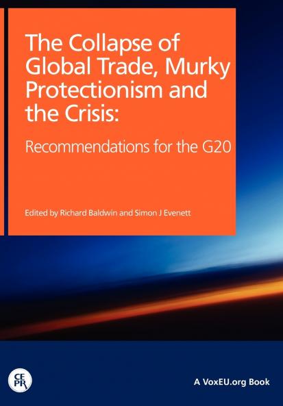 The Collapse of Global Trade Murky Protectionism and the Crisis