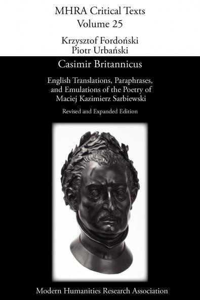 Casimir Britannicus. English Translations Paraphrases and Emulations of the Poetry of Maciej Kazimierz Sarbiewski. Revised and Expanded Edition.