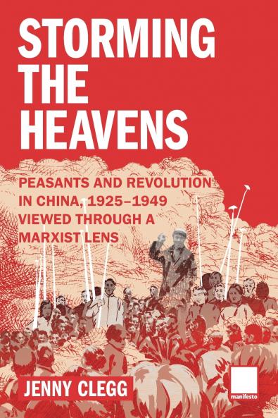 Storming the Heavens - Peasants and Revolution in China 1925-1949 - Viewed through a Marxist Lens