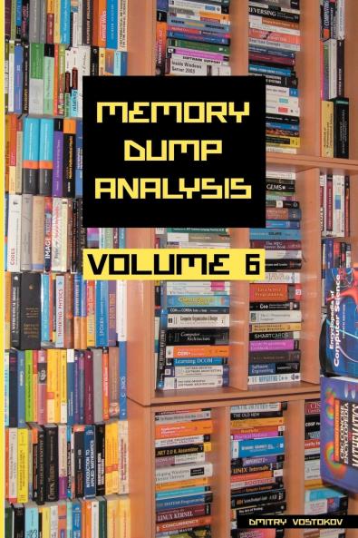 Memory Dump Analysis Anthology Volume 6