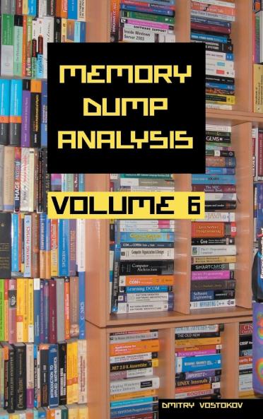 Memory Dump Analysis Anthology Volume 6