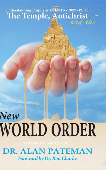 The Temple Antichrist and the New World Order Understanding Prophetic EVENTS-2000-PLUS!
