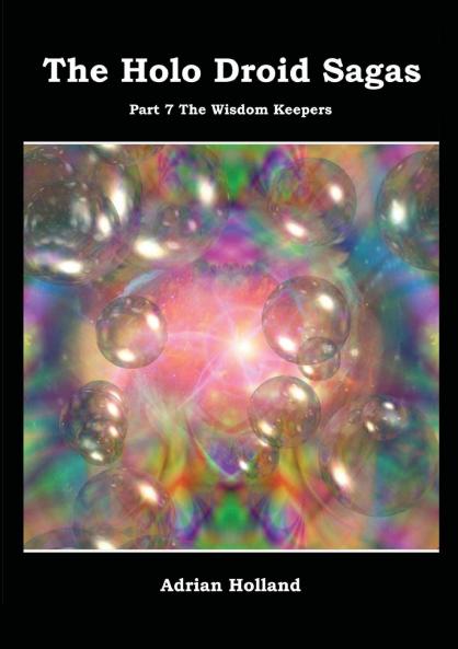 The Holo Droid Sagas - Part 7 - The Wisdom Keepers