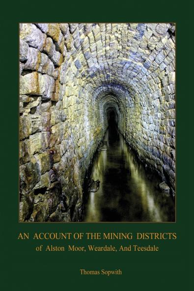 An Account of the Mining District of Alston Moor Weardale and Teesdale with additional drawings and photographs  (Aziloth Books)