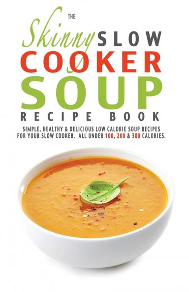The Skinny Slow Cooker Soup Recipe Book