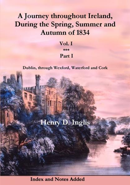 A Journey throughout Ireland During the Spring Summer and Autumn of 1834 - Vol. 1 Part 1