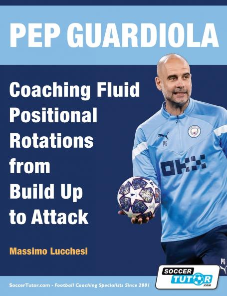 Pep Guardiola - Coaching Fluid Positional Rotations from Build Up to Attack