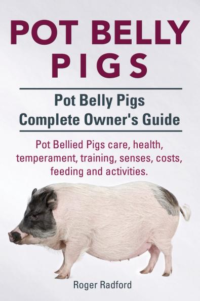 Pot Belly Pigs. Pot Belly Pigs Complete Owners Guide. Pot Bellied Pigs care health temperament training senses costs feeding and activities.