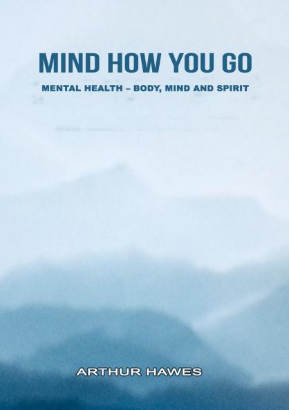 “Mind how you go” Mental health mind body and spirit
