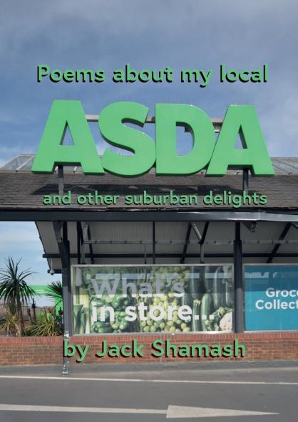 POEMS ABOUT MY LOCAL ASDA- and more suburban delight