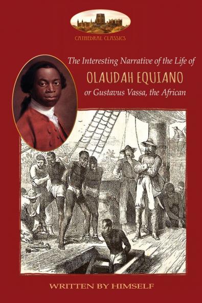 The Interesting Narrative of the Life of Olaudah Equiano or Gustavus Vassa the African written by himself