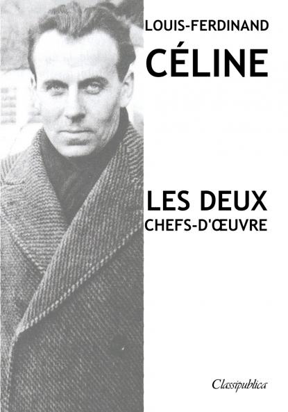 Louis-Ferdinand Céline - Les deux chefs-d'œuvre
