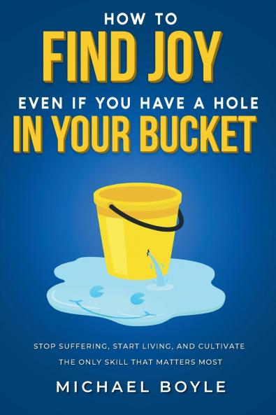 How to Find Joy Even If You Have a Hole in Your Bucket