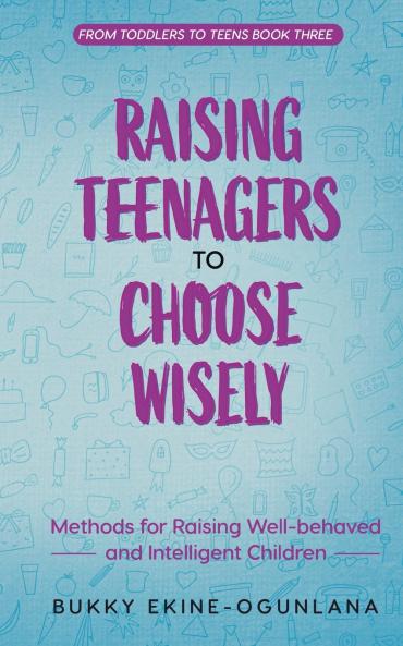 Raising Teenagers to Choose Wisely