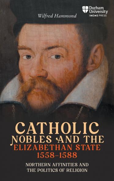 Catholic Nobles and the Elizabethan State 1558-1588