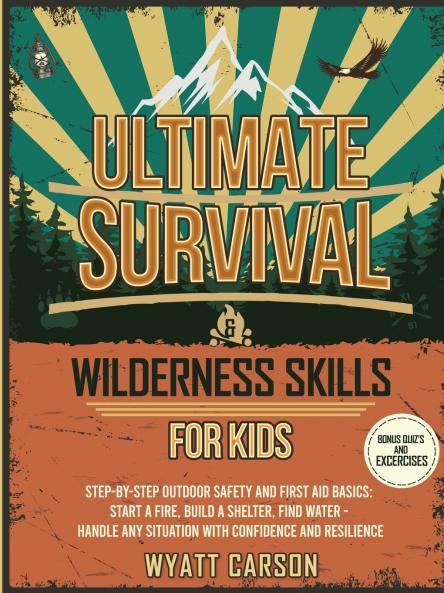 Ultimate Survival & Wilderness Skills for Kids