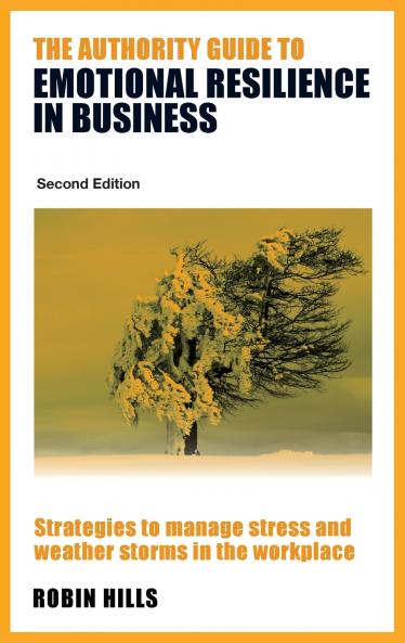 The Authority Guide to Emotional Resilience in Business (Second Edition)