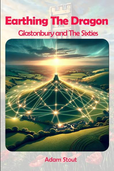 Earthing The Dragon - Glastonbury and the 60's