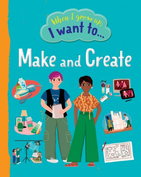 When I Grow Up I Want To Make And Create