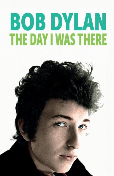 Bob Dylan :The Day I Was There