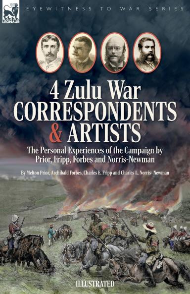 Four Zulu War Correspondents & Artists The Personal Experiences of the Campaign by Prior Fripp Forbes and Norris-Newman