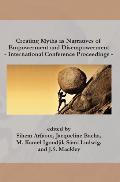 Creating Myths as Narratives of Empowerment and Disempowerment