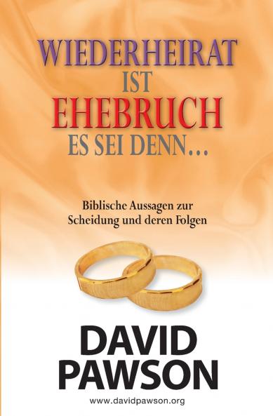 WIEDERHEIRAT IST EHEBRUCH ES SEI DENN...  WAS DIE BIBEL ÜBER SCHEIDUNG SAGT UND WELCHE SCHLÜSSE DARAUS ZU ZIEHEN SIND