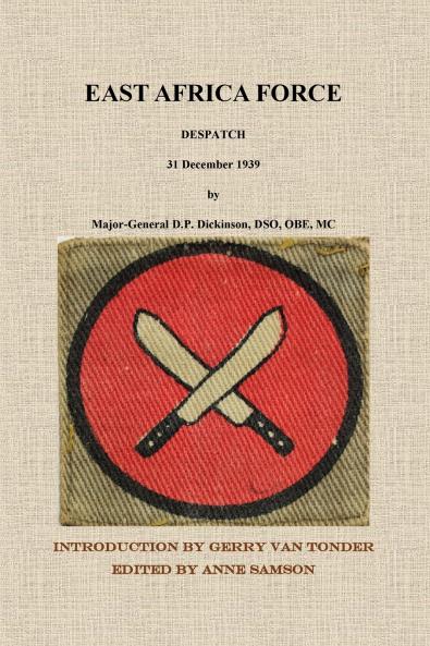 East Africa Force Despatch 31 December 1939 by Major-General D.P. Dickinson DSO OBE MC