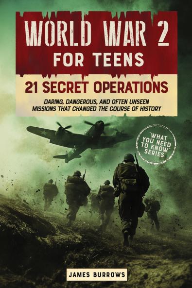 WORLD WAR 2 FOR TEENS - 21 SECRET OPERATIONS